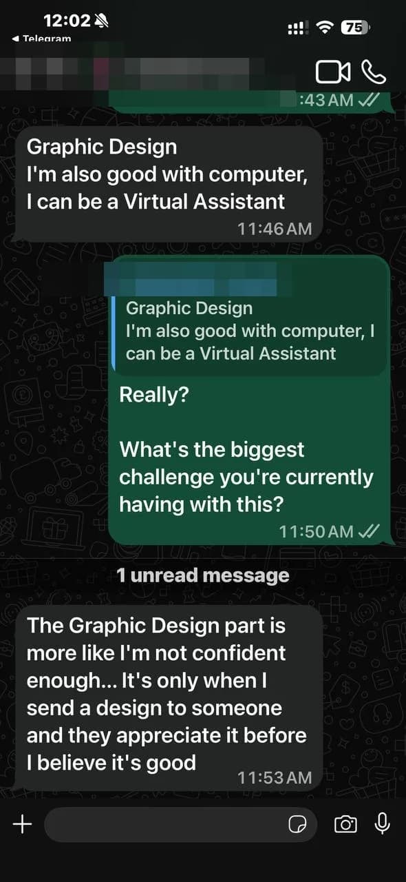 A WhatsApp message reading: The Graphic Design part is more like I'm not confident enough. It's only when I send a design to someone and they appreciate it before I believe it's good. The sender's name is pixelated.